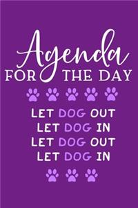 Agenda For The Day Let Dog Out Let Dog In Let Dog Out Let Dog In