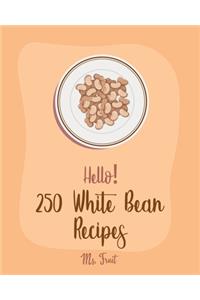 Hello! 250 White Bean Recipes