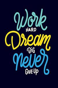 Work Hard Dream Big Never Give Up