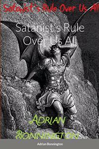 Satanist's Rule Over Us All