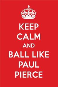 Keep Calm and Ball Like Paul Pierce