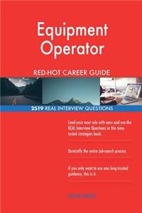 Equipment Operator RED-HOT Career Guide; 2519 REAL Interview Questions