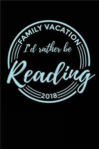 Family Vacation 2018 I'd Rather Be Reading