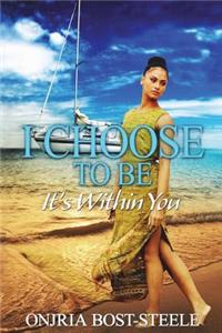 I Choose To Be, It's Within You
