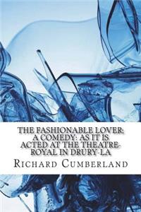 The fashionable lover; a comedy