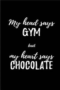 My Head says Gym But my Head says Chocolate