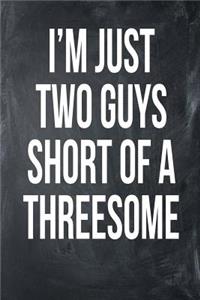 I'm Just Two Guys Short of a Threesome