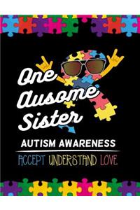 One ausome sister Autism Awareness Accept Understand Love
