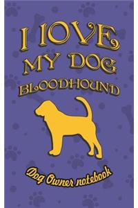 I Love My Dog Bloodhound - Dog Owner Notebook