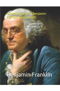 Autobiography of Benjamin Franklin (Annotated)