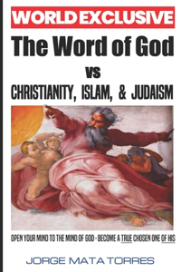 The Word of God Vs Christianity, Islam, & Judaism