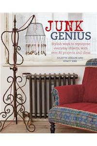 Junk Genius: Stylish Ways to Repurpose Everyday Objects, with Over 80 Projects and Ideas