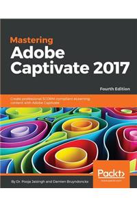 Mastering Adobe Captivate 2017 - Fourth Edition