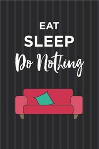 Eat Sleep Do Nothing Notebook