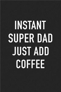 Instant Super Dad Just Add Coffee