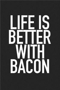 Life Is Better with Bacon