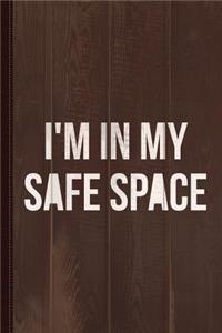 I'm in My Safe Space Journal Notebook