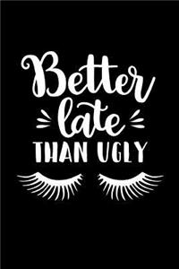 Better Late Than Ugly