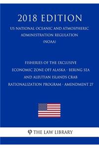 Fisheries of the Exclusive Economic Zone Off Alaska - Bering Sea and Aleutian Islands Crab Rationalization Program - Amendment 27 (Us National Oceanic and Atmospheric Administration Regulation) (Noaa) (2018 Edition)