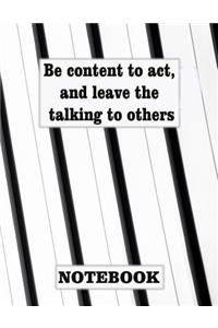 Be content to act, and leave the talking to others