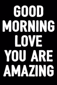 Good Morning Love You Are Amazing