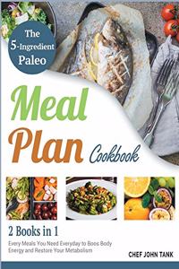 The 5-Ingredient Paleo Meal Plan Cookbook [2 in 1]: Every Meals You Need Everyday to Boos Body Energy and Restore Your Metabolism