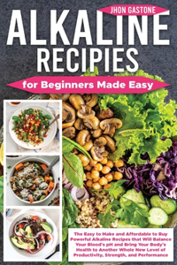 Alkaline Recipes for Beginners Made Easy