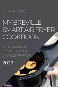 My Breville Smart Air Fryer Cookbook 2022