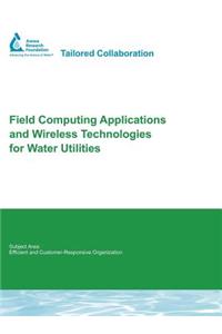 Field Computing Applications and Wireless Technologies for Water Utilities