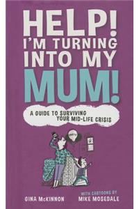 Help! I'm Turning Into My Mum