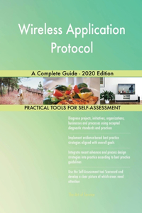 Wireless Application Protocol A Complete Guide - 2020 Edition