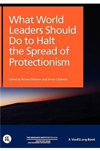 What World Leaders Should Do to Halt the Spread of Protectionism