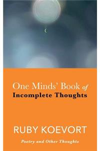 One Minds' Book of Incomplete Thoughts