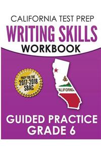 California Test Prep Writing Skills Workbook Guided Practice Grade 6