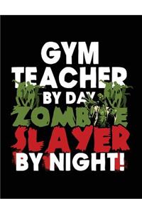 Gym Teacher By Day Zombie Slayer By Night!