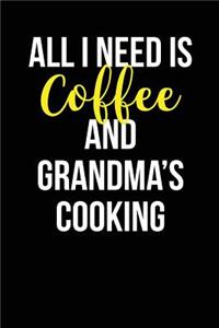 All I Need Is Coffee and Grandma's Cooking: Blank Lined Journal