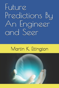 Future Predictions By An Engineer and Seer