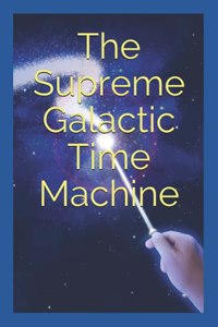 The Supreme Galactic Time Machine