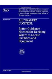 Air Traffic Control: Better Guidance Needed for Deciding Where to Locate Facilities and Equipment