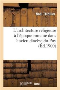 L'Architecture Religieuse À l'Époque Romane Dans l'Ancien Diocèse Du Puy