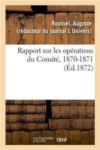 Rapport Sur Les Opérations Du Comité, 1870-1871