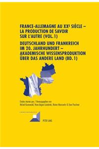 France-Allemagne Au XX E Siècle - La Production de Savoir Sur l'Autre (Vol. 1)- Deutschland Und Frankreich Im 20. Jahrhundert - Akademische Wissensproduktion Ueber Das Andere Land (Bd. 1)