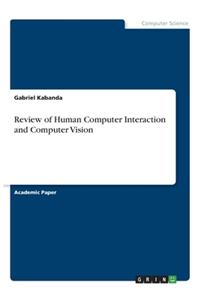 Review of Human Computer Interaction and Computer Vision