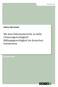 Mit dem Daltonunterricht zu mehr Chancengerechtigkeit? Bildungsgerechtigkeit im deutschen Schulsystem