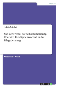 Von der Fremd- zur Selbstbestimmung. Über den Paradigmenwechsel in der Pflegeberatung