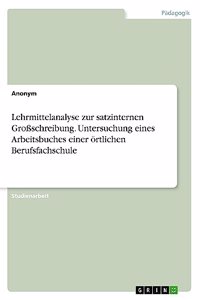 Lehrmittelanalyse zur satzinternen Großschreibung. Untersuchung eines Arbeitsbuches einer örtlichen Berufsfachschule