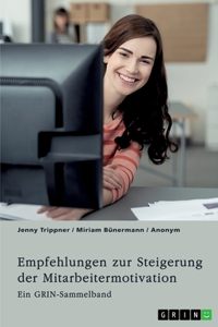 Empfehlungen zur Steigerung der Mitarbeitermotivation. Die Bedeutung der Führungskraft und der Unternehmenskultur