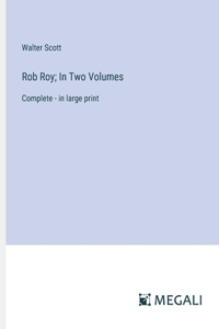 Rob Roy; In Two Volumes