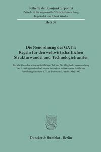 Die Neuordnung Des Gatt: Regeln Fur Den Weltwirtschaftlichen Strukturwandel Und Technologietransfer