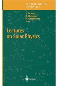 Lectures on Solar Physics